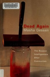 book cover of Dead again : the Russian intelligentsia after communism by Masha Gessen