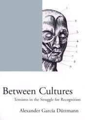 book cover of Between Cultures: Tensions in the Struggle for Recognition (Phronesis) by Alexander García Düttmann