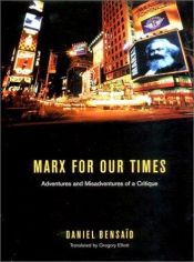 book cover of Marx for our times : adventures and misadventures of a critique by Daniel Bensaïd