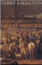 book cover of Heathcliff and the Great Hunger by Terry Eagleton