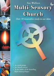 book cover of Multi-Sensory Church: Over 30 Innovative Ready-to-use Ideas by Sue Wallace