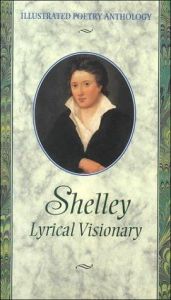 book cover of Shelley Lyrical Visionary (Illustrated Poetry Anthology Series) by Percy Bysshe Shelley