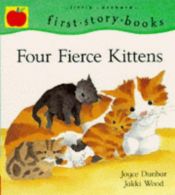 book cover of Four Fierce Kittens by Joyce Dunbar