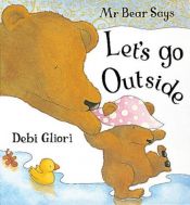 book cover of Mr. Bear Says Let's Go Outside by Debi Gliori