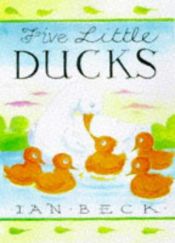 book cover of Five Little Ducks by Ian Beck