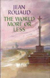book cover of The world more or less by Jean Rouaud