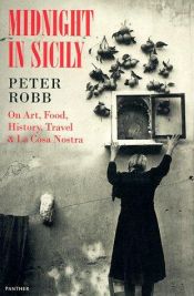 book cover of Midnight In Sicily: On Art, Food, History, Travel, and La Cosa Nostra by Peter Robb