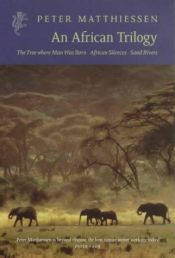 book cover of African Trilogy, An: "Sand Rivers", "Tree Where Man Was Born", "African Silences" by Peter Matthiessen
