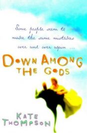 book cover of Down Among the Gods by Kate Thompson