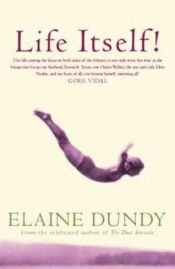 book cover of Life Itself! by Elaine Dundy