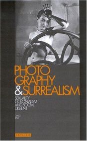 book cover of Photography and Surrealism: Sexuality, Colonialism and Social Dissent by David Bate