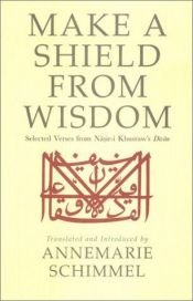 book cover of Make A Shield From Wisdom: Selected Verses from Nasir-i Khusraw's Divan by Annemarie Schimmel