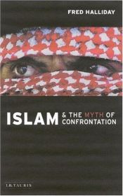 book cover of Islam and the Myth of Confrontation: Religion and Politics in the Middle East by Fred Halliday