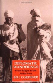 book cover of Diplomatic Wanderings: From Saigon to the South Seas by Bill Cordiner