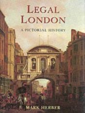 book cover of Legal London: A Pictorial History by Mark Herber