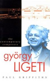 book cover of Gyorgy Ligeti: Contemporary Composer by Paul Griffiths