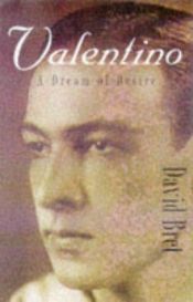 book cover of Valentino: A Dream of Desire by David Bret