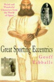 book cover of Great Sporting Eccentrics: Weird & Wonderful Characters from the World of Sport by Geoff Tibballs