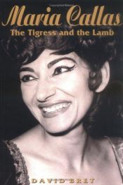 book cover of Maria Callas: The Tigress and the Lamb by David Bret