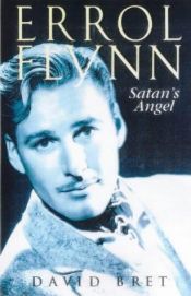 book cover of Errol Flynn : Satan`s angel by David Bret