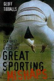 book cover of Great Sporting Mishaps by Geoff Tibballs