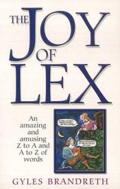 book cover of The Joy of Lex: An Amazing and Amusing Z to A and A to Z of Words by Gyles Brandreth