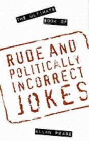 book cover of The ultimate book of rude and politically incorrect jokes by Allan Pease