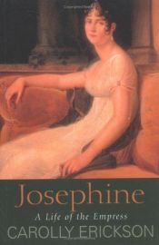 book cover of Josephine : A Life of the Empress by Carolly Erickson