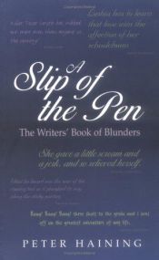 book cover of A Slip of the Pen: The Writers' Book of Blunders by Peter Haining