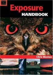 book cover of The Exposure Handbook (Handbook Series) by Chris Weston