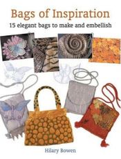 book cover of Bags of Inspiration: 15 Elegant Bags to Make and Embellish by Hilary Bowen