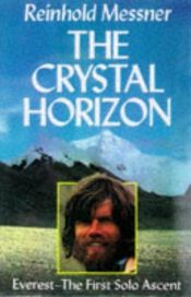 book cover of The Crystal Horizon : Everest - The First Solo Ascent by Reinhold Messner