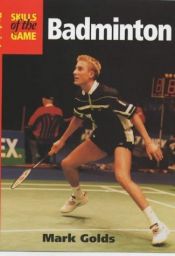 book cover of Badminton (Skills of the Game) by Mark Golds