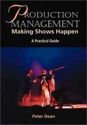 book cover of Production Management: Making Shows Happen: A Practical Guide by Peter Dean