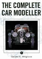 book cover of The Complete Car Modeller 1 by Gerald A. Wingrove