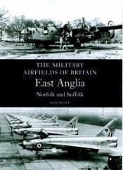 book cover of Military Airfields of Britain: East Anglia,Norfolk and Suffolk (Military Airfields of Britain S.) by Ken Delve