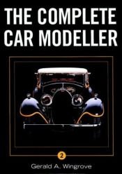 book cover of The Complete Car Modeller by Gerald A. Wingrove