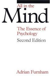 book cover of All in the Mind : The Essence of Psychology by Adrian Furnham
