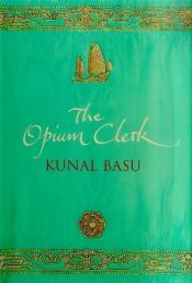 book cover of The Opium Clerk by Kunal Basu