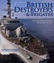 book cover of British Destroyers and Frigates: The Second World War and After by Norman Friedman