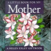 book cover of A Little Book for My Mother (Minute Mini) by Helen Exley