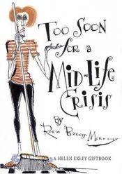 book cover of Too Soon for a Mid Life Crisis (Helen Exley Gift Books) by Helen Exley
