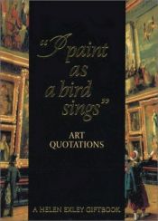 book cover of "I Paint as a bird sings" Art Quotations (Helen Exley Giftbooks) by Helen Exley