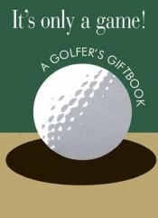 book cover of It's Only a Game: A Golfer's Giftbook (Jewels) by Helen Exley
