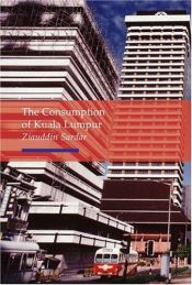 book cover of The consumption of Kuala Lumpur by Ziauddin Sardar