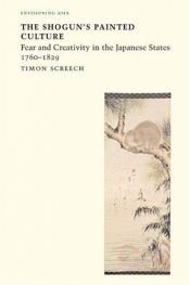 book cover of Shogun's Painted Culture: Fear and Creativity in the Japanese States, 1760-1829 (Reaktion Books - Envisioning Asia) by Timon Screech