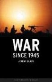 book cover of War since 1945 (Reaktion Books - Contemporary World) by Jeremy Black