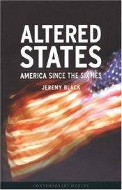 book cover of Altered States: America Since the Sixties (Contemporary Worlds) by Jeremy Black