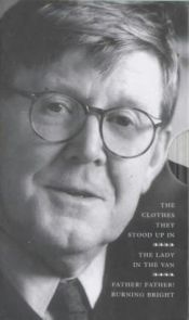 book cover of A Box of Alan Bennett: Clothes They Stood Up in WITH The Lady in the Van AND Father! Father! Burning Bright by Alan Bennett