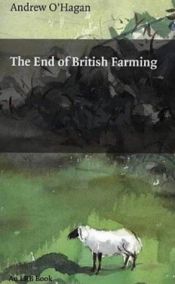 book cover of The end of British farming by Andrew O'Hagan